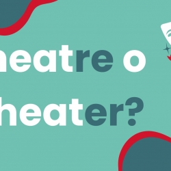 Theatre o Theater – ¿Cómo se escribe en inglés y por qué? 